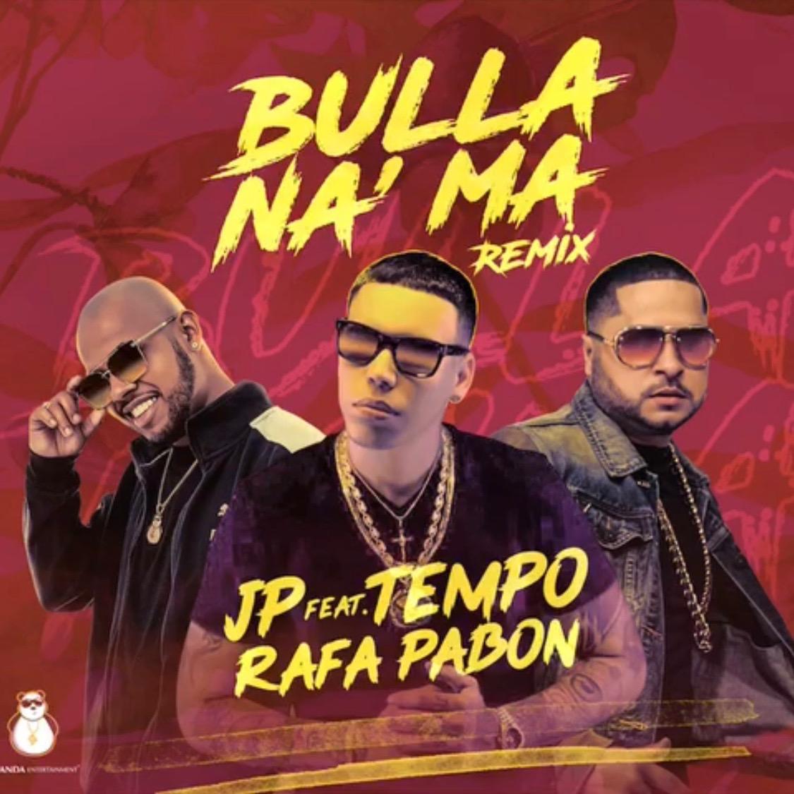 More information about "JP Ft. Tempo x Rafa Pabon - "Bulla Na’ Ma Remix""