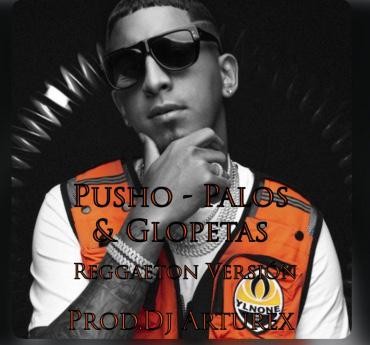 More information about "Pusho - Palos y Glopetas (Reggaeton Version) (Prod. DJ Arturex)"